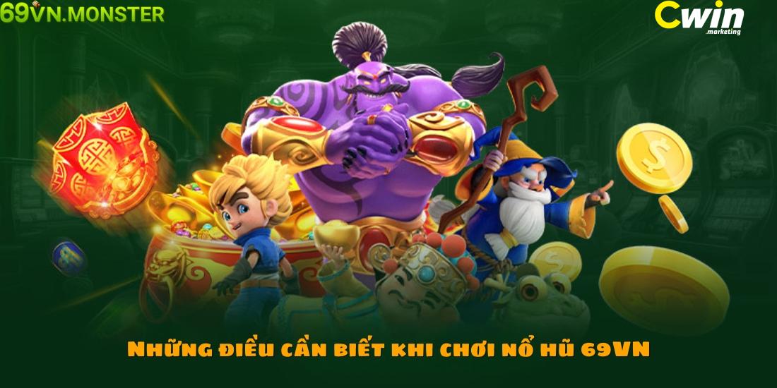 Nổ Hũ 69VN - Ngàn Bí Kíp Vàng Giúp Người Chơi Trúng Lớn 4 Những điều cần biết khi chơi nổ hũ 69VN